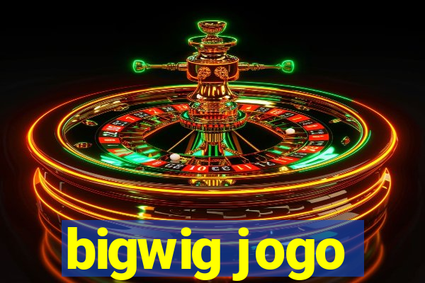 bigwig jogo